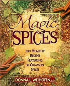 Magic Spices: 200 Healthy Recipes Featuring 30 Common Spices by Donna L Weihofen [Paperback Book]