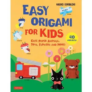 Easy Origami for Kids: Cute Paper Animals, Toys, Flowers and More! (40 Projects) -- Naoko Ishibashi, Paperback