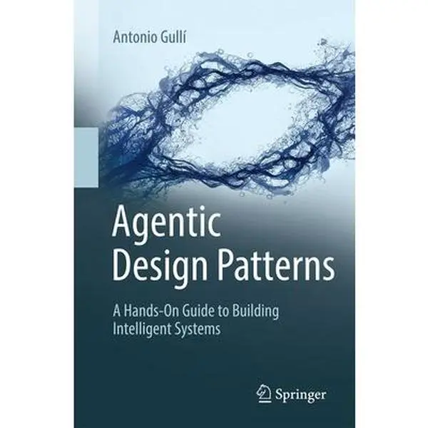 Agentic Design Patterns: An English Tutorial Hands-On Guide to Building Intelligent Systems - Antonio Gulli, Paperback Science & Technology Natural Sciences Books
