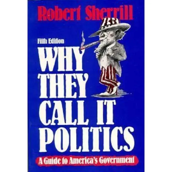 USED-Why They Call It Politics: A Guide to America's Government by Robert Sherrill (Paperback)