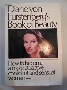 USED-Diane Von Furstenberg's Book of Beauty: How to Become a More Attractive, Confident, and Sensual Woman by Diane Von Furstenberg (1-Mar-1979) Hardcover by unknown author (Unknown)