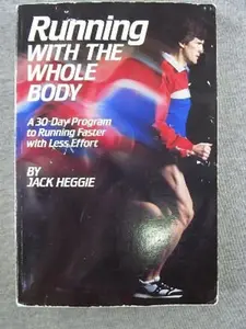 USED-Running With the Whole Body: A 30-Day Program to Running Faster With Less Effort by Jack Heggie (Hardcover)