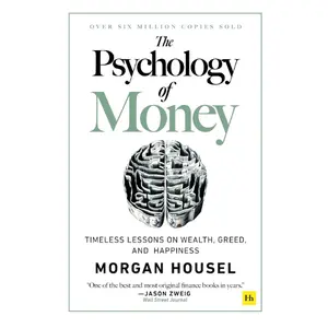 The Psychology of Money: Timeless Lessons on Wealth, Greed, and Happiness