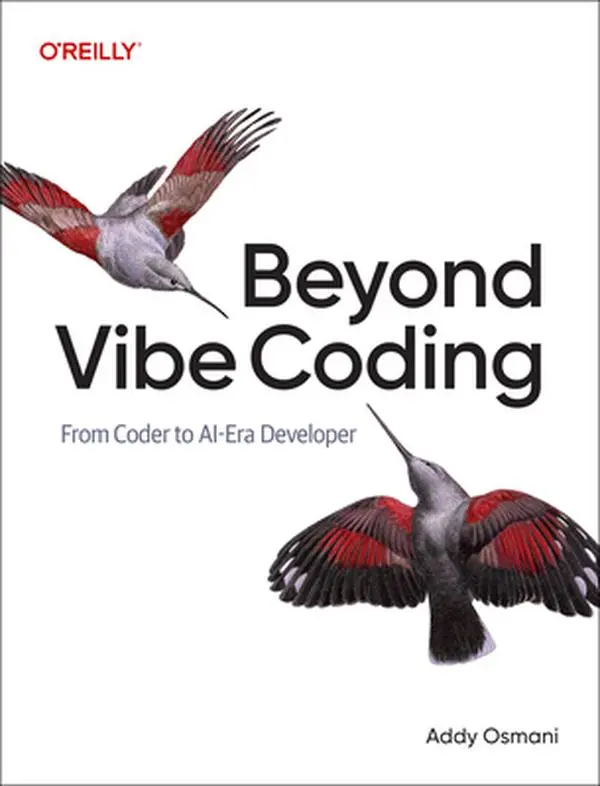Beyond Vibe Coding: From Coder to Ai-Era Developer -- Addy Osmani - Paperback