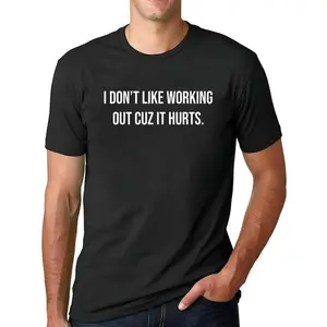 100% Cotton I Don't Like Working Out Cuz It Hurts T-Shirt