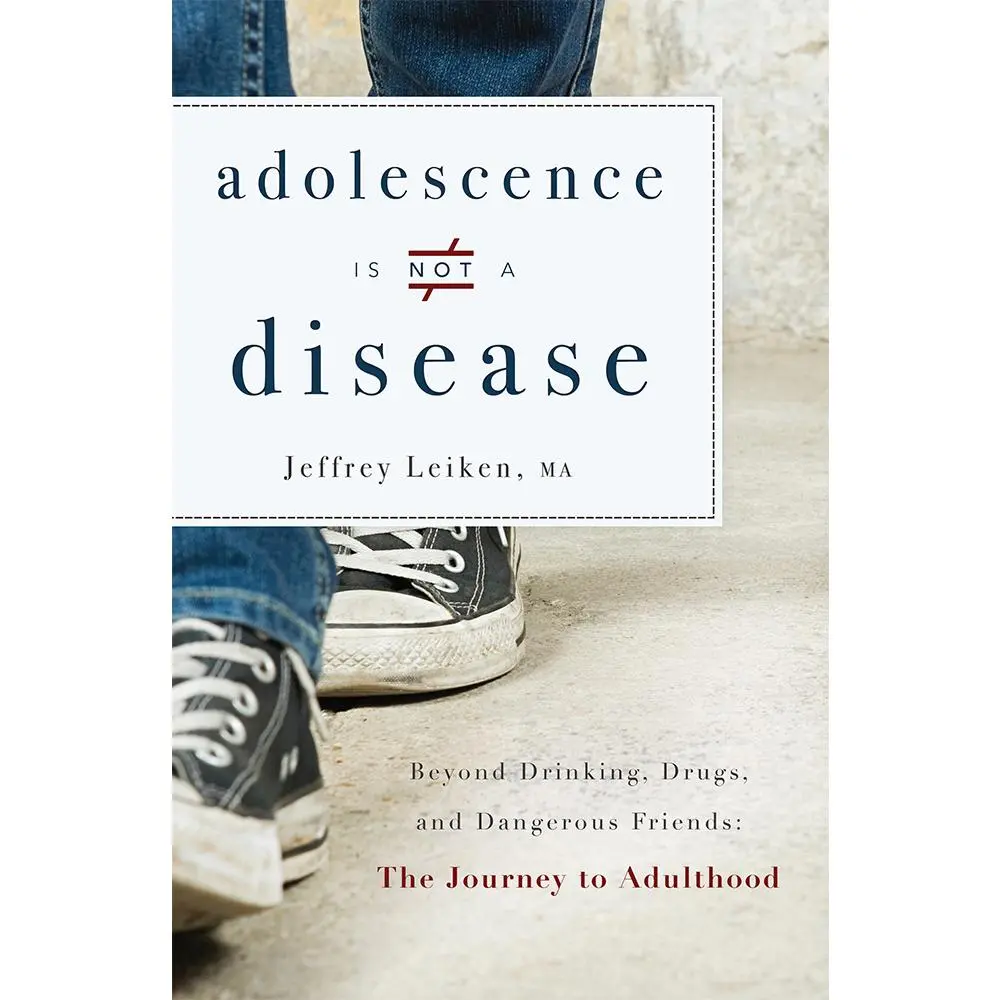 USED-Adolescence Is Not a Disease: Beyond Drinking, Drugs, and Dangerous Friends: The Journey to Adulthood by Leiken, Jeffrey (Paperback)