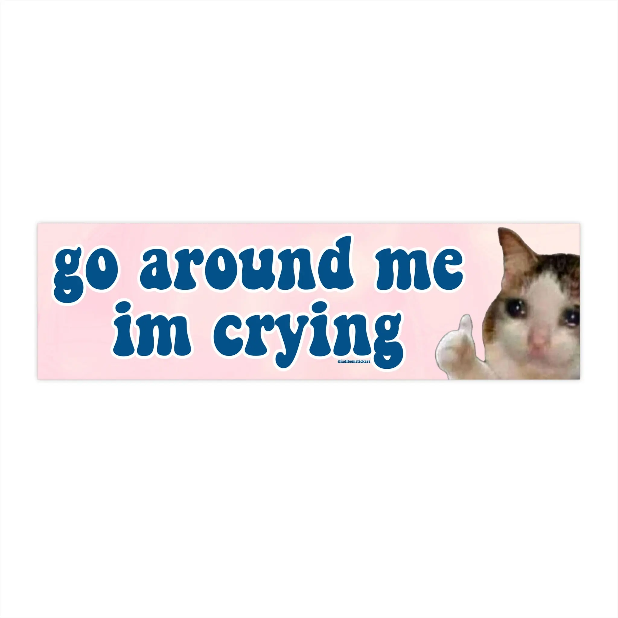 Go Around Me I'm Crying Car Magnet, Bumper Sticker or Magnet, Funny Bumper Sticker, Premium Weather-proof Waterproof Vinyl