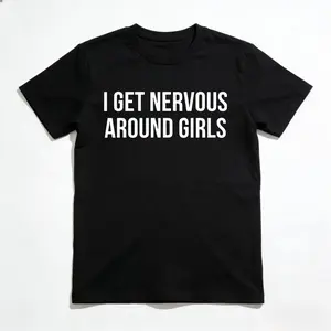 I Get Nervous Around Girls T-Shirt, Funny Graphic Tee for Men