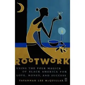 ROOTWORK: USING THE FOLK MAGICK OF BLACK AMERICA FOR LOVE, MONEY AND SUCCESS [Tradepaper]