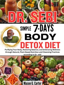Dr. Sebi’s Simple 7-Day Body Detox Diet: Cleanse your body, restore balance, and embrace wellness with a natural, plant-based nutrition plan.