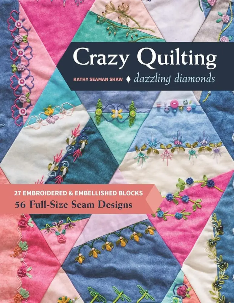 C&T Publishing Crazy Quilt Craft Book - English Guide with 27 Embroidery Blocks, 56 Full-Size Seam Designs, Foundation Piece Tips, Step-by-Step Embellished Quilting Instructions, Fabric Craft Ideas for DIY Enthusiasts