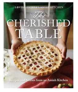 Lovina Eicher's Amish Kitchen The Cherished Table Recipes and Stories from an Amish Kitchen with a Lattice-Topped Pie Cover