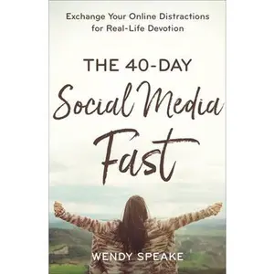USED-The 40-Day Social Media Fast: Exchange Your Online Distractions for Real-Life Devotion by Speake, Wendy (Paperback)