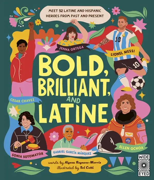 Bold, Brilliant, and Latine: Meet 52 Latine and Hispanic Heroes from Past and Present -- Alyssa Reynoso-Morris - Hardcover