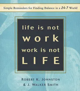 USED-Life Is Not Work, Work Is Not Life: Simple Reminders for Finding Balance in a 24-7 World by Johnston, Robert K. (Paperback)