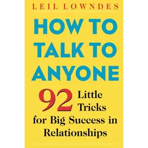 New-How to Talk to Anyone: 92 Little Tricks for Big Success in Relationships. | Leil Lowndes’s Guide to Mastering Charisma & Conversation. #socialskills #communication #charisma