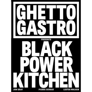 Ghetto Gastro Presents Black Power Kitchen by Jon Gray, Pierre Serrao, Lester Walker, Osayi Endolyn [Hardcover Book]