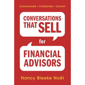 Conversations That Sell for Financial Advisors: Communicate. Collaborate. Convert.