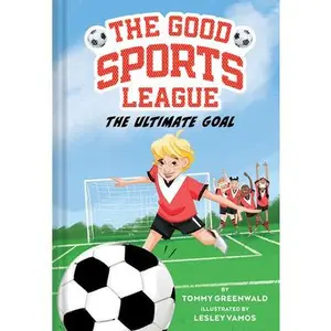 The Ultimate Goal (Good Sports League #1) -- Tommy Greenwald, Paperback