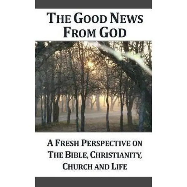 USED-The Good News From God (g): A Fresh Perspective on the Bible, Christianity, Church and Life by Ensor, Dennis (Paperback)