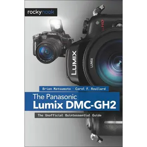USED-The Panasonic Lumix DMC-Gh2: The Unofficial Quintessential Guide by Matsumoto Ph. D., Brian (Paperback)