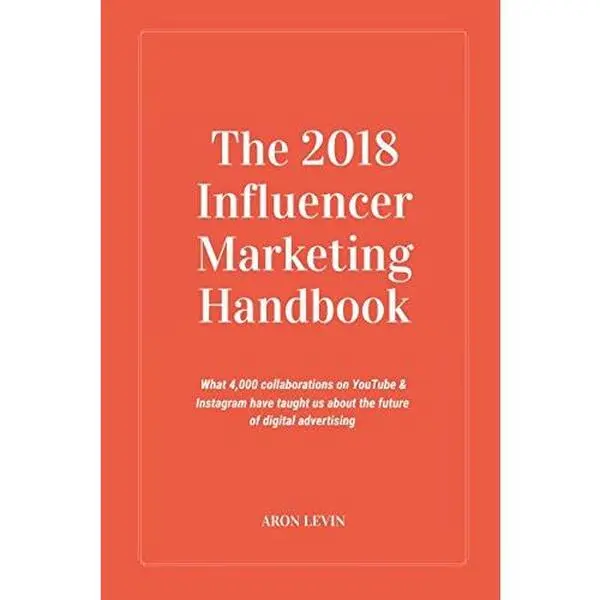 USED Book - The 2018 Influencer Marketing Handbook: What 4,000+ collaborations on YouTube & Instagram have taught us about the future of digital advertising by Aron Levin (Paperback) - english