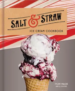 Salt & Straw Ice Cream Cookbook -- Tyler Malek - Hardcover