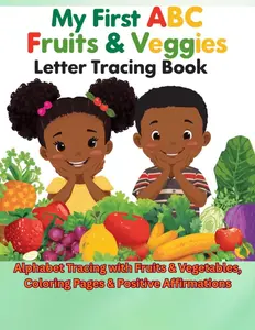 My First ABC Fruits & Veggies Letter Tracing Book: Alphabet Tracing with Fruits & Vegetables, Coloring Pages & Positive Affirmations 1