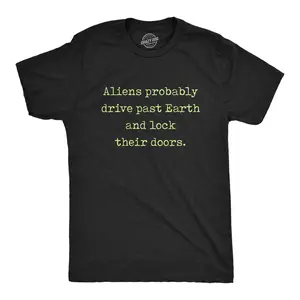 Mens Aliens Probably Drive Past Earth and Lock Their Doors T Shirt Funny UFO Tee Mens Funny T Shirts Cool Vintage Fashion T-Shirt Gift Classic Menswear Funny Sarcastic Short Sleeve Novelty Tees for Guys Black