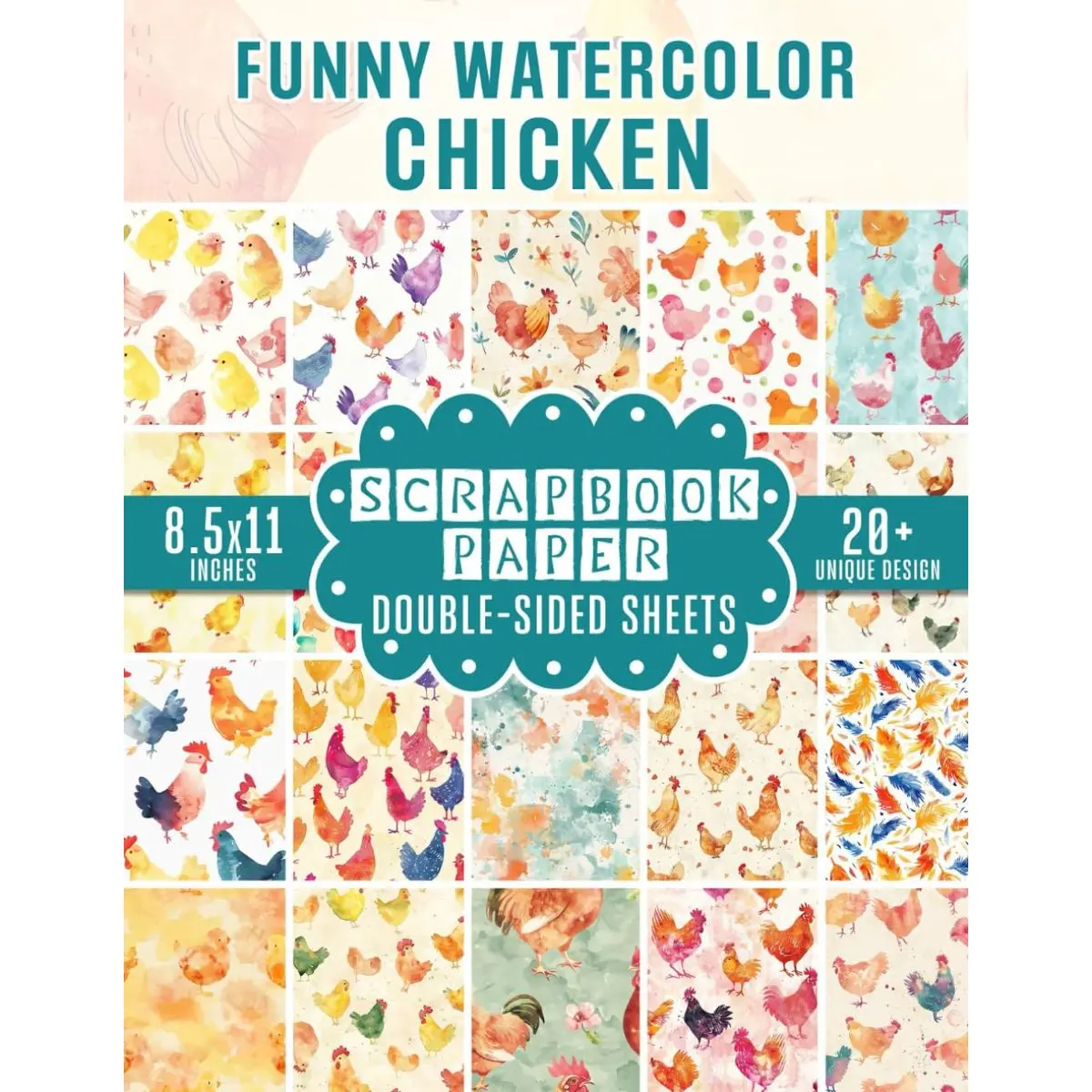 Funny Watercolor Chicken Scrapbook Paper: 20+ Humorous Chicken-Inspired Designs for Scrapbooking, Journaling, Crafting, and DIY Projects Paperback – Large Print, July 4, 2024