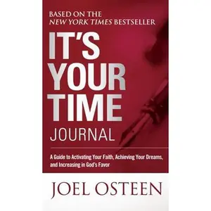 IT'S YOUR TIME JOURNAL: A GUIDE TO ACTIVATING YOUR FAITH, ACHIEVING YOUR DREAMS, AND INCREASING IN GOD'S [Hardcover]