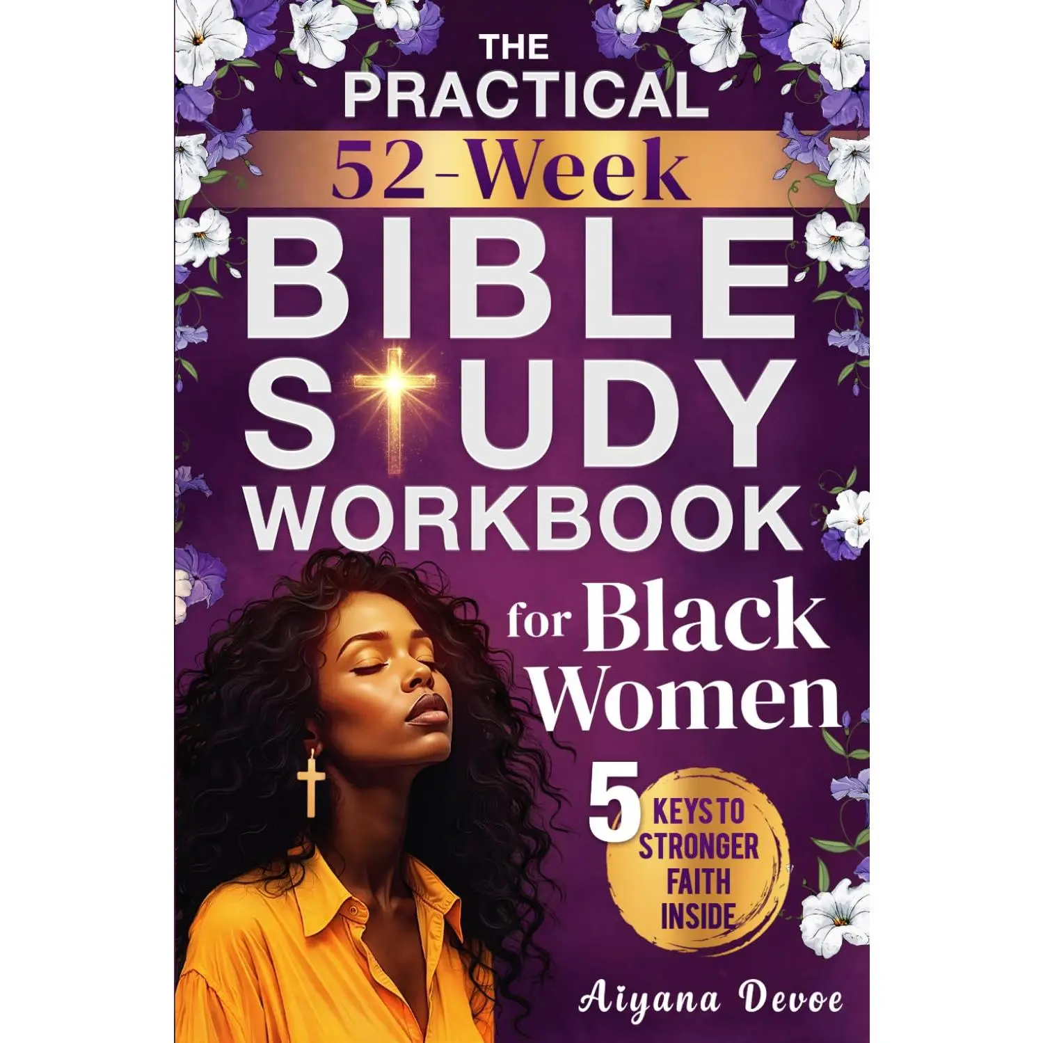 The Practical 52-Week Bible Study Workbook for Black Women: Grow with God, Renew Your Spirit & Embrace Self-Care Through 365 Days of Sister-Focused Scriptures + Journal Prompts (Christian Gifts)