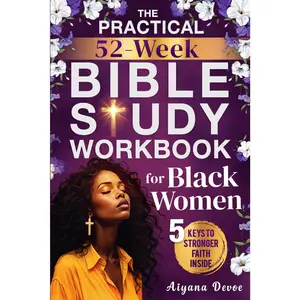 The Practical 52-Week Bible Study Workbook for Black Women: Grow with God, Renew Your Spirit & Embrace Self-Care Through 365 Days of Sister-Focused Scriptures + Journal Prompts (Christian Gifts)