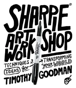 USED-Sharpie Art Workshop: Techniques and Ideas for Transforming Your World by Goodman, Timothy (Paperback)