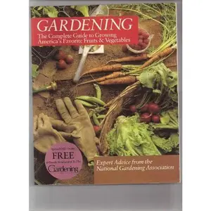 USED-Gardening: The Complete Guide to Growing America's Favorite Fruits & Vegetables by National Gardening Association (U. S.) (Paperback)