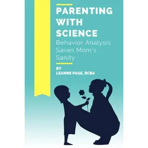 Parenting with Science: Behavior Analysis Saves Mom's Sanity Paperback – May 1, 2015
