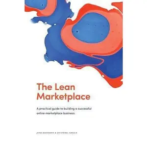 USED-The Lean Marketplace: a Practical Guide to Building a Successful Online Marketplace Business by Gracia, Cristobal (Paperback)