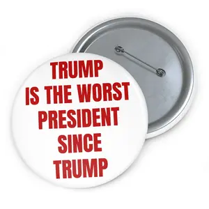 Trump is the worst president since Trump - Custom Pin Buttons