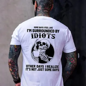 SOME DAYS I FEEL LIKE I'M SURROUNDED BY IDOIOTS Skeleton Print Men's tshirt,hoodie,sweatshirt, Aesthetic tatoo merch summer outfits, style streetwear, Nun vintage men graphic tees, Fatherday, Memorial day, 4th July