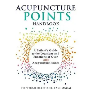 Acupuncture Points Handbook: A Patient's Guide to the Locations and Functions of over 400 Acupuncture Points (Natural Medicine)