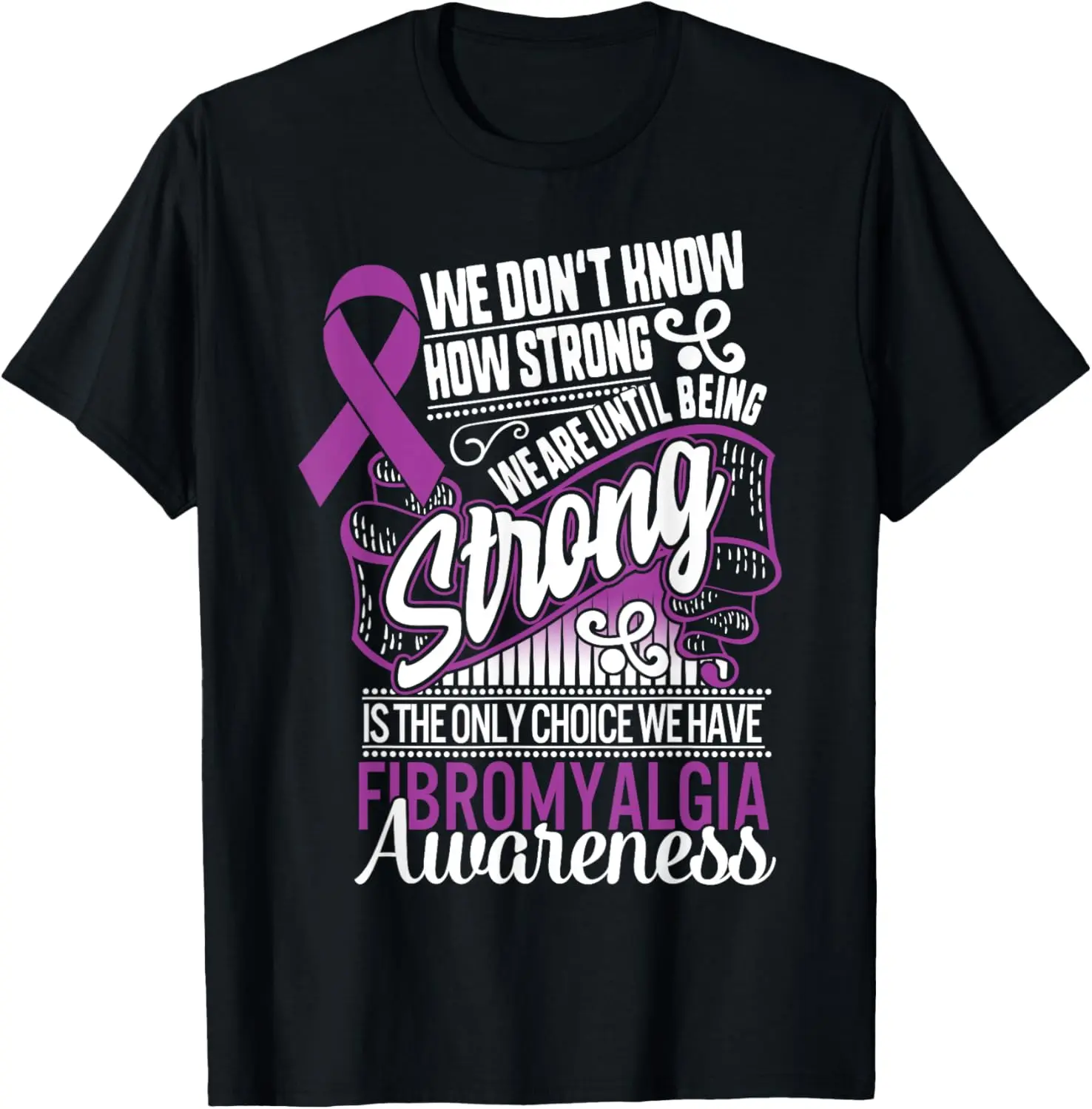 100% Cotton Top Being Strong Is The Only Choice Fibromyalgia Awareness Gift T-Shirt
