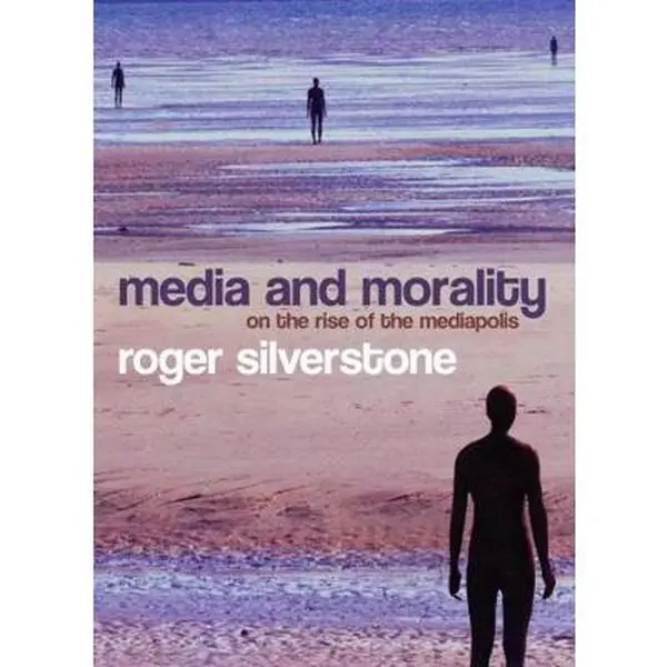 Used Paperback Book - Media and Morality: On the Rise of the Mediapolis by Roger Silverstone (English) - Polity Press, Very Good, Media Regulation Focus, Essential Reading for Students, Fascination for Scholars, Silverstone, Roger