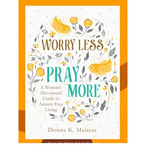 Worry Less, Pray More: A Woman's Devotional Guide to Anxiety-Free Living Paperback