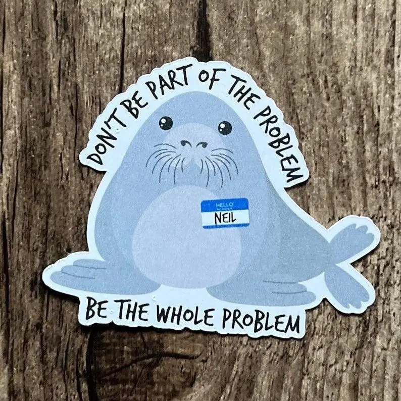 Neil the Seal Sticker, Seal Sticker, The Whole Problem, Cute Sticker, Die Cut, Laptop Sticker, Funny Sticker, Water Proof, Gift for friend