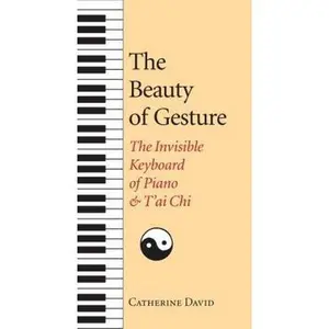 USED-The Beauty of Gesture: The Invisible Keyboard of Piano and T'ai Chi by Catherine David (Paperback)