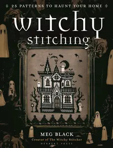 Witchy Stitching: 25 Patterns to Haunt Your Home -- Meg Black - Paperback