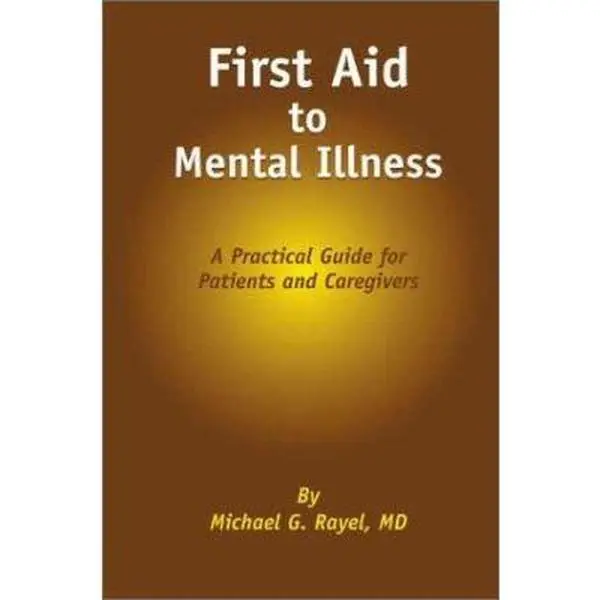 USED-First Aid to Mental Illness: A Practical Guide for Patients and Caregivers by Rayel, Michael G., M.D. (Paperback)
