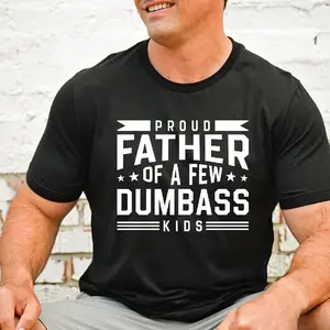 Proud Father Of A Few Dumbass Kids T-shirt Gift Father Shirt, Father's Day T-shirt. Father's Dad Shirt, Father's Dad Gift Idea, Father's Gift Ideas For Husbands