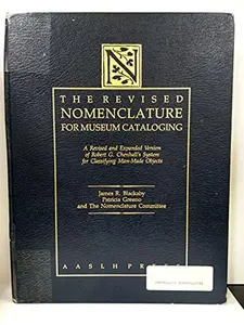 USED-The Revised Nomenclature for Museum Cataloging: A Revised and Expanded Version of Robert G. Chenhall's System for Classifying Man-Made Objects by James R. Blackaby (Hardcover)