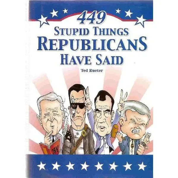 USED-449 Stupid Things Republicans Have Said by Ted Rueter (Hardcover)